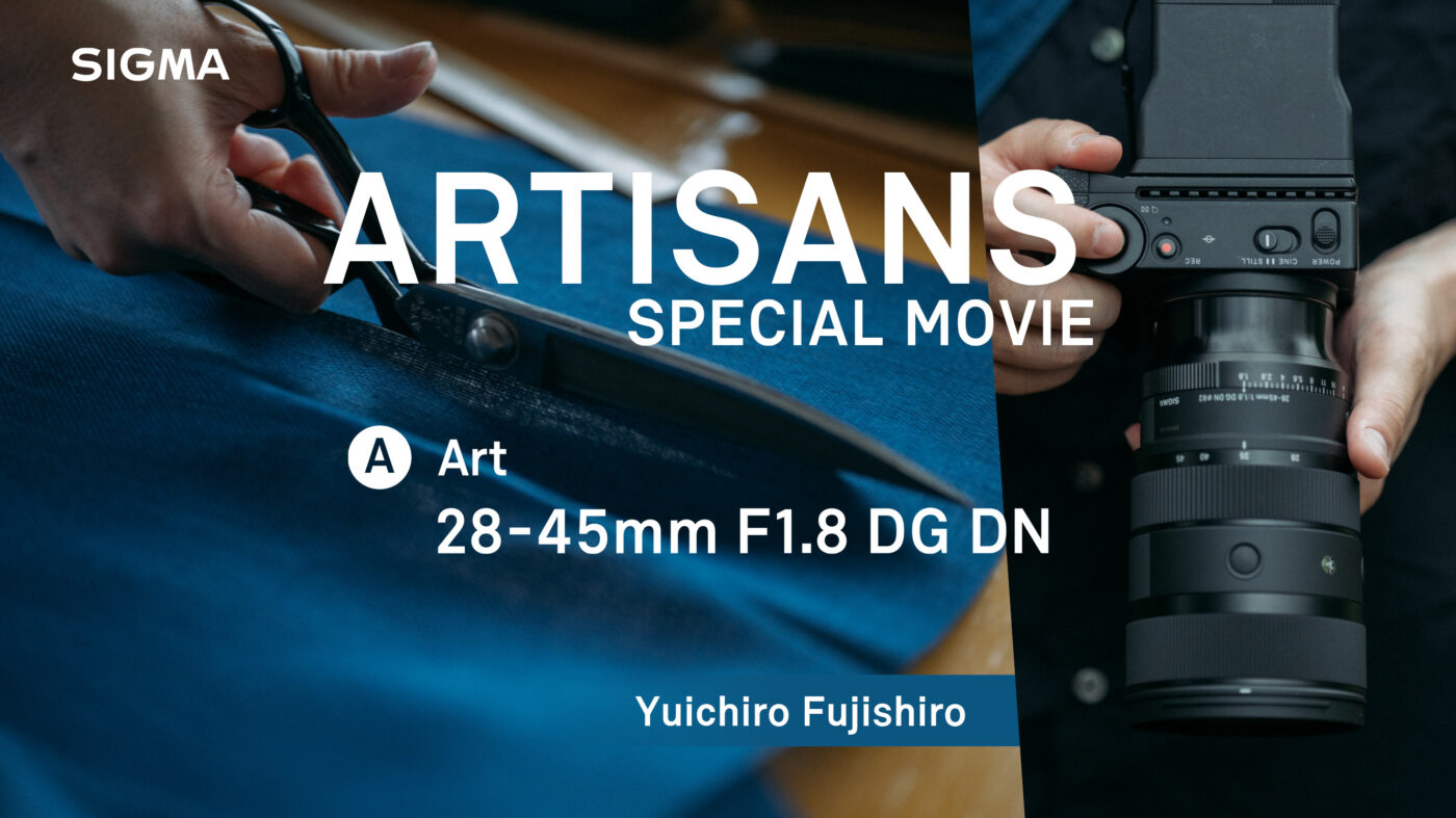Yuichiro Fujishiro - SIGMA 28-45mm F1.8 DG DN Art
